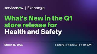 ServiceNow Exchange: What's New in the Q1 store release for Health and Safety