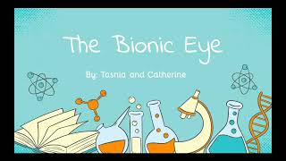The Bionic Eye (Catherine N. & Tasnia P.)