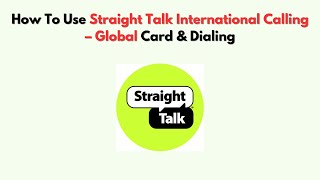 How To Use Straight Talk International Calling – Global Card & Dialing