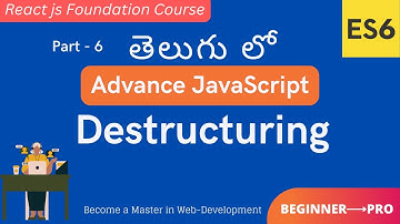 6. Learn Destructuring in Advance JavaScript | ES6 Tutorial in Telugu