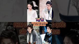 10 Phim Cổ Trang Trung Quốc Sắp Ra Mắt 2025