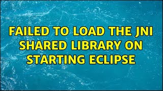 Failed to load the JNI shared library on starting Eclipse (12 Solutions!!)
