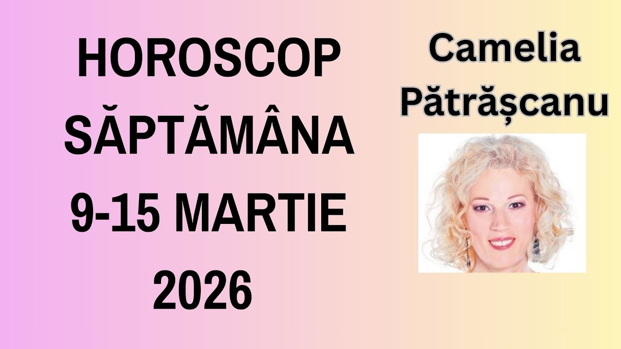 Horoscop saptamanal 9-16 martie 2026 cu astrolog Camelia Pătrășcanu #previziuni #zodiac