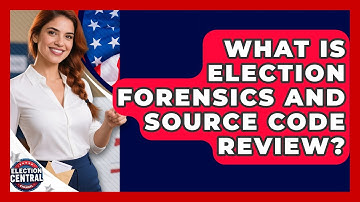 What Is Election Forensics And Source Code Review? - Election Central Channel
