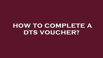 How to complete a dts voucher?