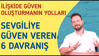 İLİŞKİDE GÜVEN OLUŞTURMANIN İPUÇLARI... SEVGİLİYE GÜVEN VEREN 6 DAVRANIŞ