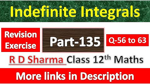 Indefinite Integrals | Class 12th R D Sharma Math| Chapter 19| Revision Exercise | Question 56 to 63
