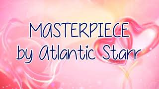 MASTERPIECE by Atantic Starr with lyrics