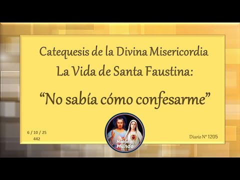 Catequesis de la Divina Misericordia - La Vida de Santa Faustina - "No sabía cómo confesarme"