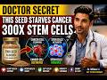 This FORGOTTEN Seed TRIPLES Stem Cells & STARVES Cancer – Eat This Every Day | Dr. William Li