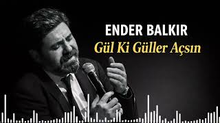 Ender Balkır - Gül Ki Güller Açsın