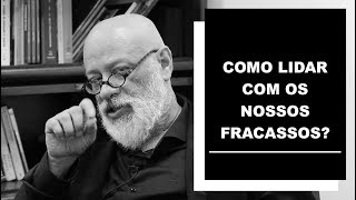 Como lidar com os nossos fracassos - Luiz Felipe Pondé