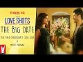 Love Shots - Full Film #6: The Big Date feat. Rhea Chakraborty | Saba Azad | Mohit Marwah