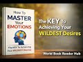 How To MASTER Your EMOTIONS | The KEY To Achieving Your WILDEST Desires/FULL AUDIOBOOK