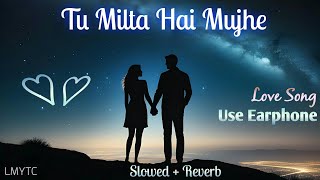 Tu milta hai mujhe Love Song Lofi (Slowed + Reverb) Raj Barman ,, Lofi Music YT Channel