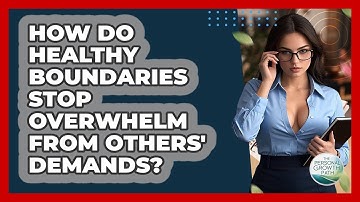 How Do Healthy Boundaries Stop Overwhelm From Others