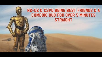 R2-D2 & C3PO being best friends & a comedic duo for over 5 minutes straight