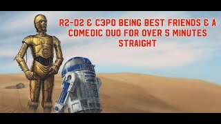 R2-D2 & C3PO being best friends & a comedic duo for over 5 minutes straight