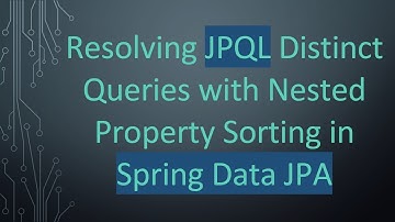 Resolving JPQL Distinct Queries with Nested Property Sorting in Spring Data JPA