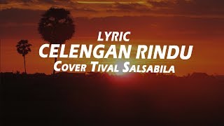 CELENGAN RINDU LYRIC COVER BY TIVAL SALSABILA