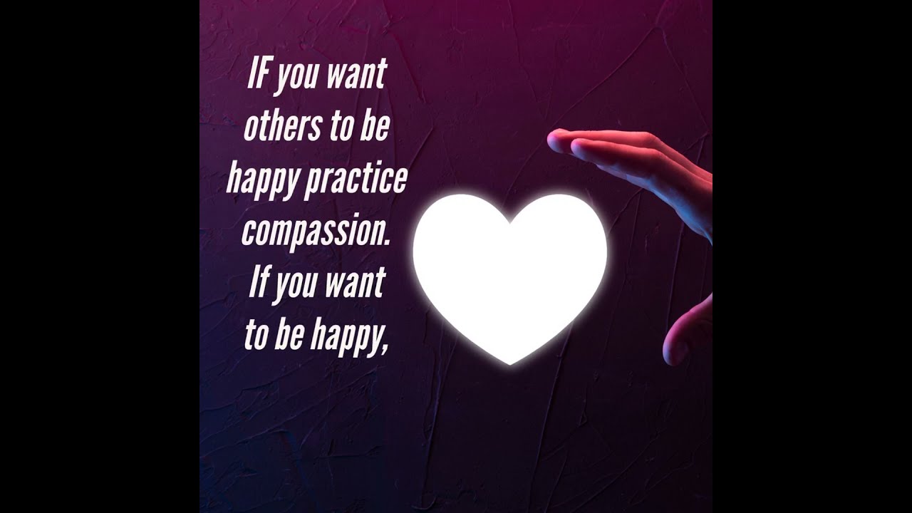 IF You Want Others To Be Happy Practice Compassion If You Want To Be IF You Want Others To Be Happy Practice Compassion If You Want To Be