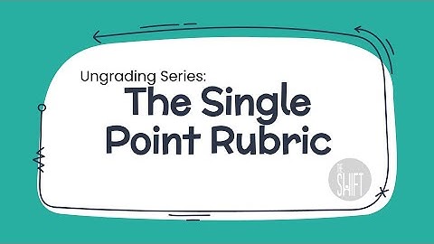 Ungrading Series #1 - The Single Point Rubric Overview
