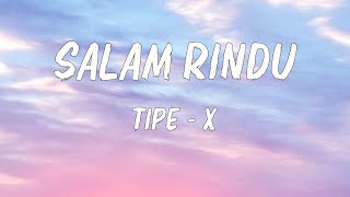 Salam Rindu - Tipe X | lirik