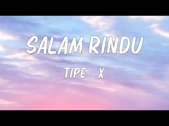 Salam Rindu - Tipe X | lirik class=