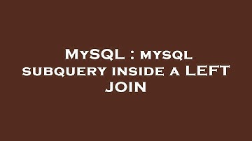 MySQL : mysql subquery inside a LEFT JOIN