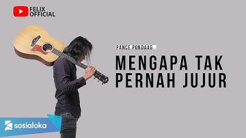 MENGAPA TAK PERNAH JUJUR - PANCE PONDAAG | FELIX COVER LIRIK