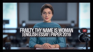 10. FRAILTY, THY NAME IS WOMAN | ENGLISH ESSAY | PAPER 2016 | CSS EXAM | CSS PMS TIMES