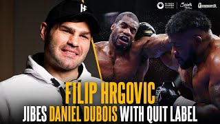 Filip Hrgovic jibes Daniel Dubois with QUIT label & mocks 'easy' fights as he promises to STOP him 👀