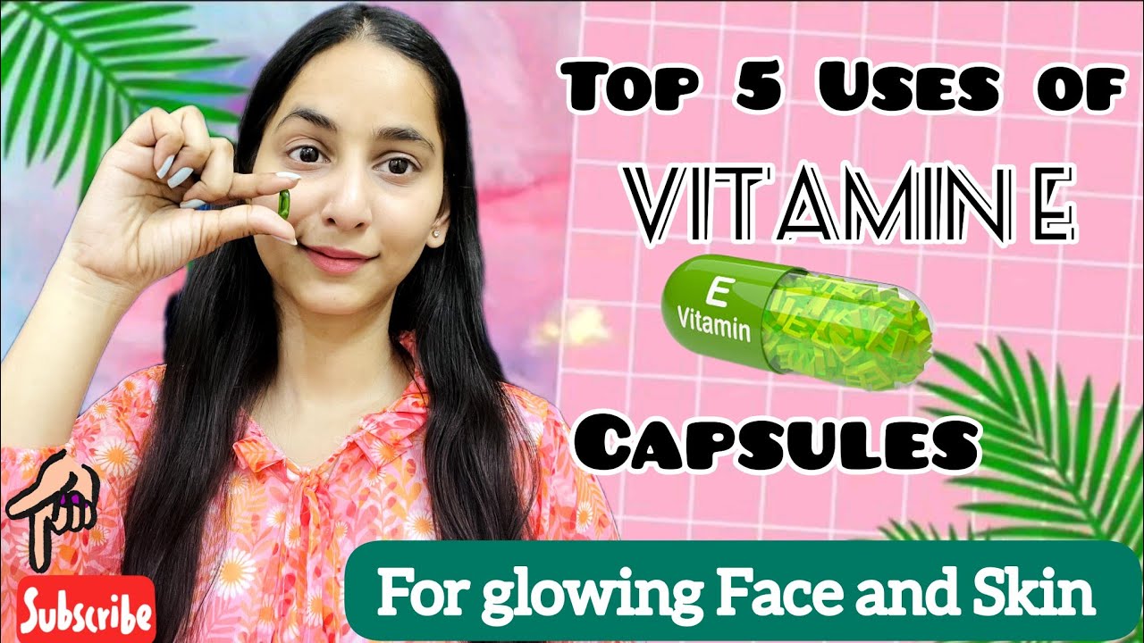 Top 5 Amazing Uses of Vitamin E Capsule for Face and Skin चेहरा