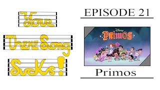 Your Theme Song Sucks! Episode 21 - Primos