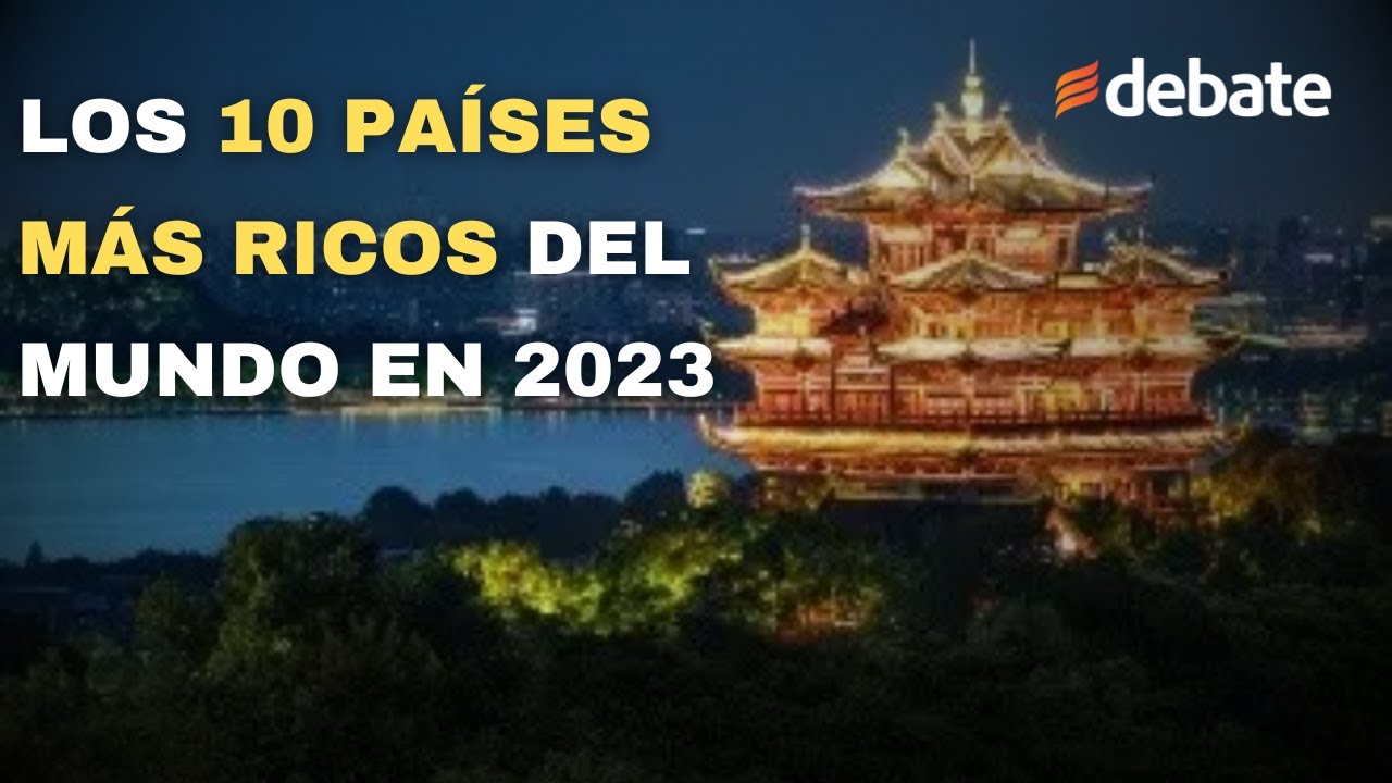 Los 10 países más ricos del mundo en 2023 según el FMI - YouTube