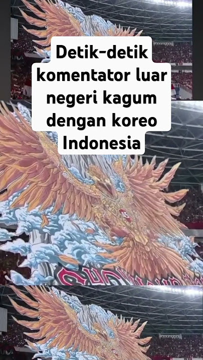 detik-detik komentator luar negeri kagum dengan koreo Indonesia #football #timnasindonesia #trending