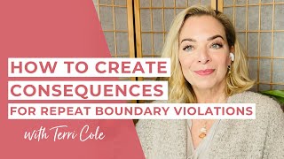 How to Create Consequences for Repeat Boundary Violations - Terri Cole