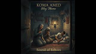 Koma Amed - Hoy Memo (Gerçek Hikayesi) Sound Of Echoes