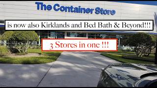 The Container Store X Bed Bath & Beyond X Kirklands !!!!  ALL 3 STORES IN ONE LOCATION NOW !!!!