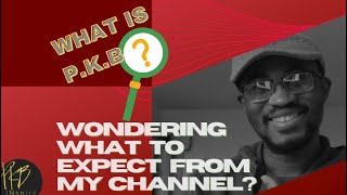 What Does P.k.b Stand For? What To Expect From My Channel