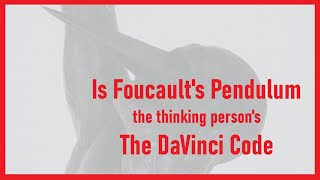 Foucault's Pendulum: The thinking person's DaVinci Code
