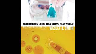 Consumer’s Guide to a Brave New World - Wesley J. Smith