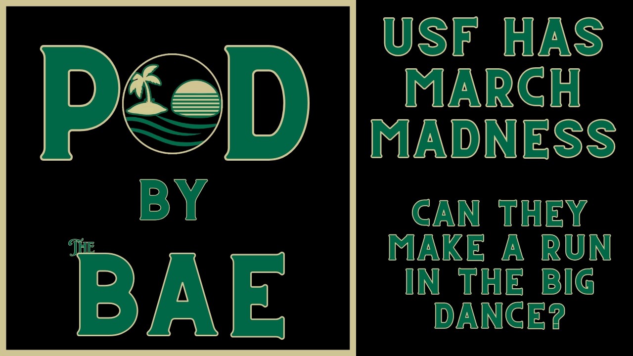 POD By The BAE: USF Has March Madness. Can The Bulls Make A Run In The BIG Dance?