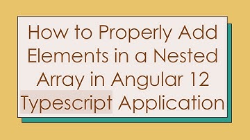 How to Properly Add Elements in a Nested Array in Angular 12 Typescript Application