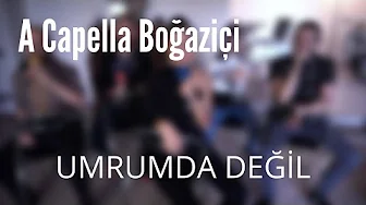 A Capella Boğaziçi - Umrumda Değil (Candan Erçetin Cover)