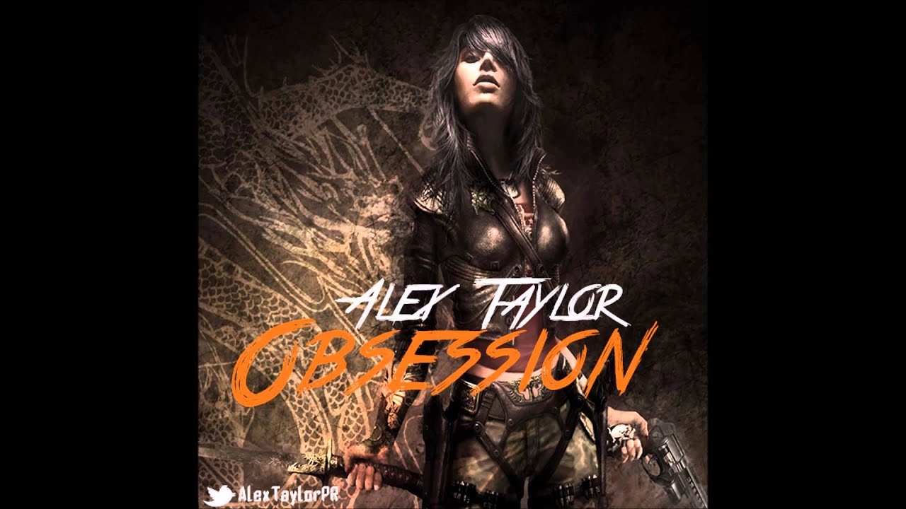 Guarda Alex Taylor - Obsession su YouTube Guarda Alex Taylor - Obsession su YouTube