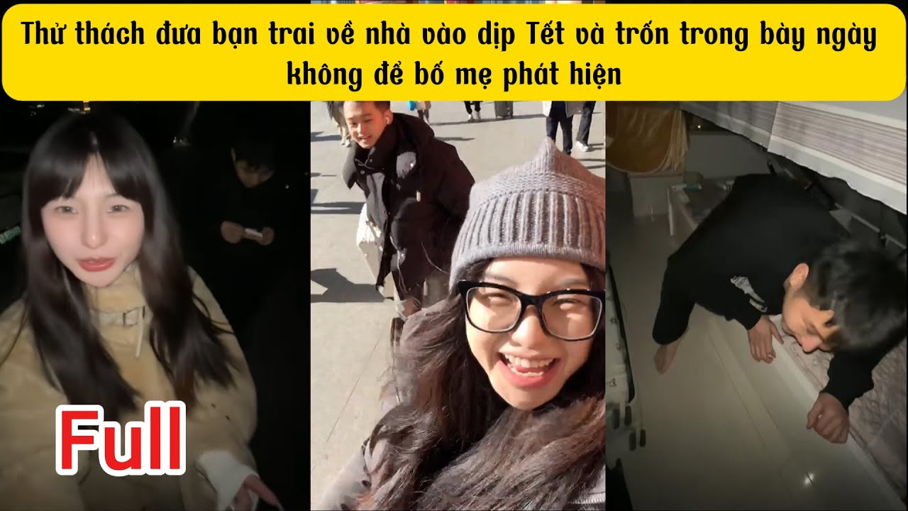 FUll | Thử thách đưa bạn trai về nhà vào dịp Tết và trốn trong bày ngày không để bố mẹ phát hiện ~