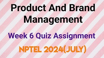 Product And Brand Management Week 6 Quiz Assignment Solution | NPTEL 2024 (July) | SWAYAM 2024 |