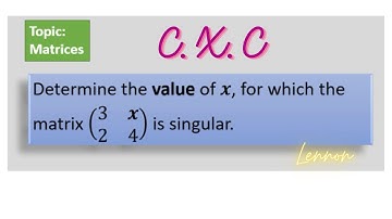Singular Matrix | Determine the value of x, that makes the matrix singular