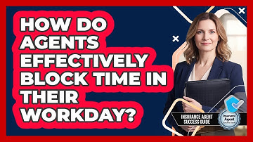How Do Agents Effectively Block Time In Their Workday?